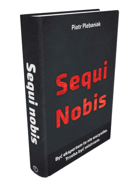  | Okładka książki rzut 3D | Piotr Plebaniak Sequi nobis. Zbuduj w sobie zdolność bycia mistrzem w tym, co robisz.