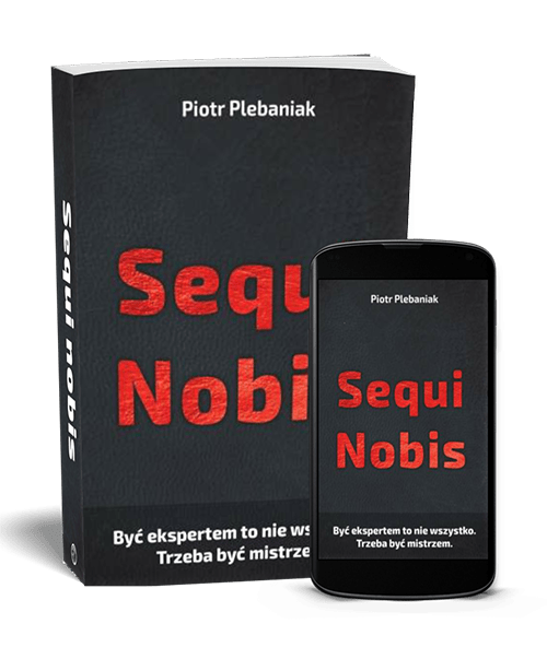  | Piotr Plebaniak, Sequi nobis Zbuduj w sobie zdolność bycia mistrzem w tym, co robisz. - przód okładki zestaw ebook i papierowa