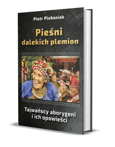  | Piotr Plebaniak, Pieśni dalekich plemion Tajwańscy aborygeni i ich opowieści - rzut 3D okładki 