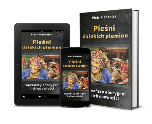  | Piotr Plebaniak, Pieśni dalekich plemion Tajwańscy aborygeni i ich opowieści - przód okładki zestaw ebook i papierowa