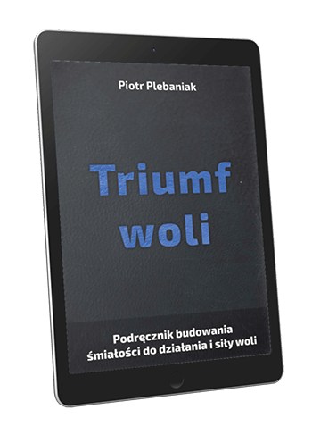  | Piotr Plebaniak, Triumf woli Studium i poradnik budowania śmiałości do działania i siły woli potrzebnej do realizowania swoich marzeń i celów życiowych - ebook przód okładki 