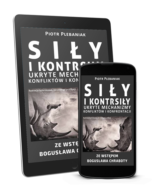  | Piotr Plebaniak, Siły i kontrsiły UKRYTE MECHANIZMY KONFLIKTÓW i KONFRONTACJI - ebook przód okładki 