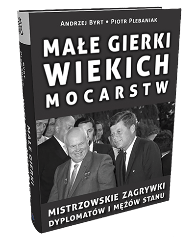  | Piotr Plebaniak, Małe gierki wielkich mocarstw Mistrzowskie zagrywki dyplomatów i mężów stanu - przód okładki rzut od grzbietu 