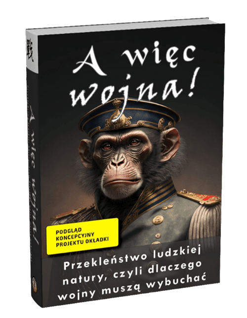  | Piotr Plebaniak, A więc wojna! Natura świata ludzi, czyli dlaczego wojny muszą wybuchać. Jak skończy się era dominacji Zachodu - przód okładki rzut od grzbietu 